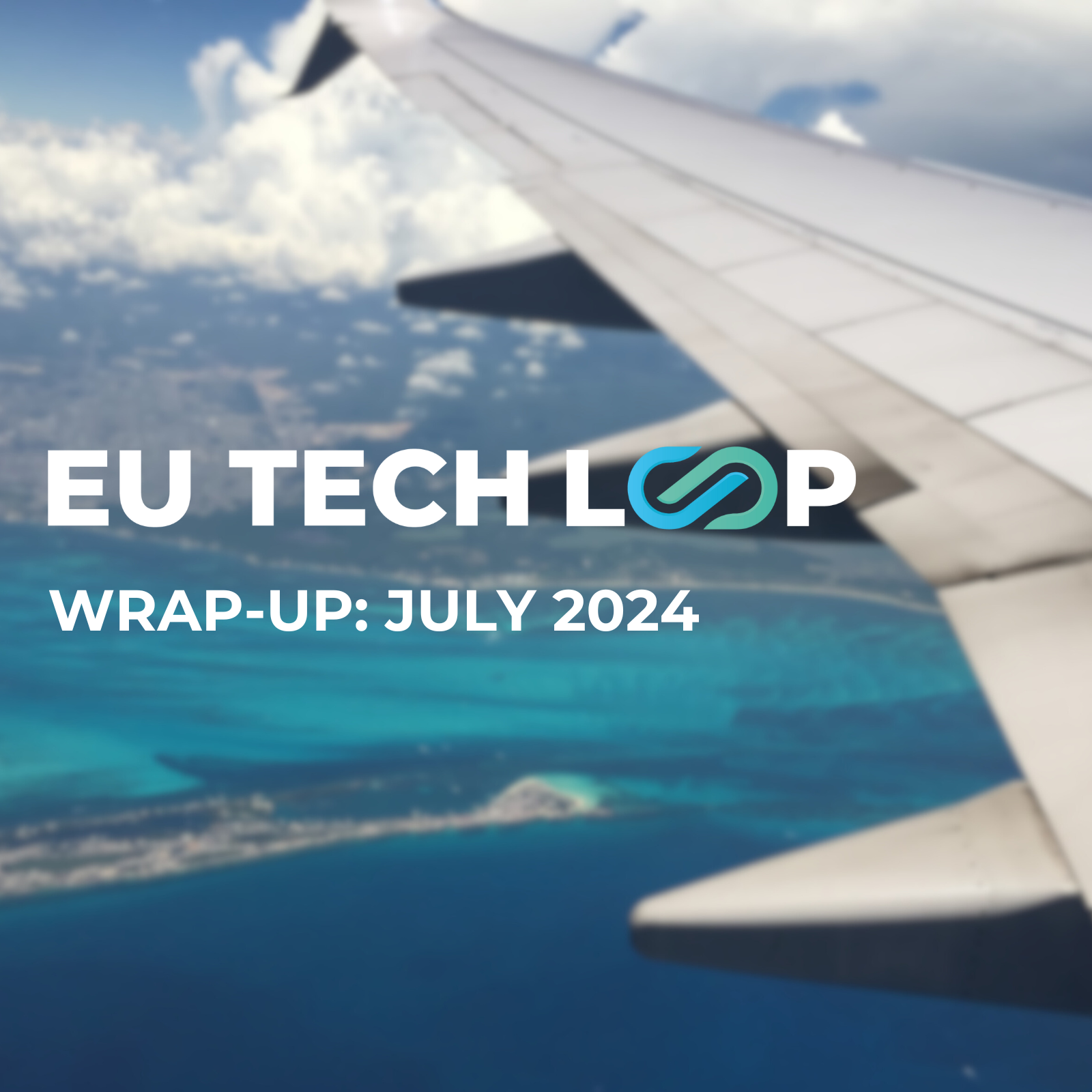 EU Tech Loop wrap-up: July 2024