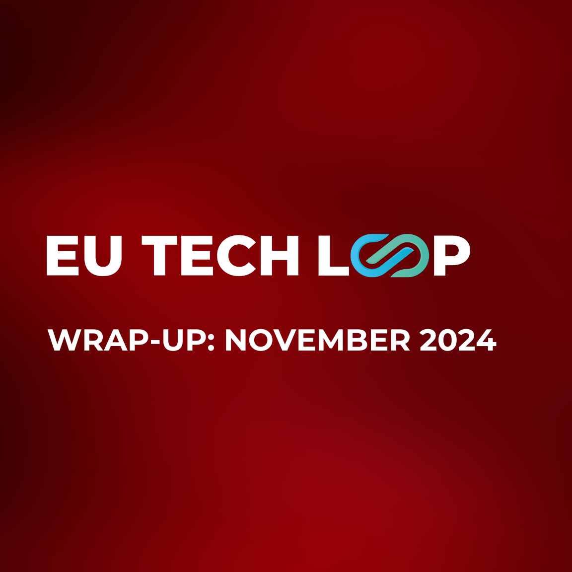 EU Tech Loop wrap-up: November 2024